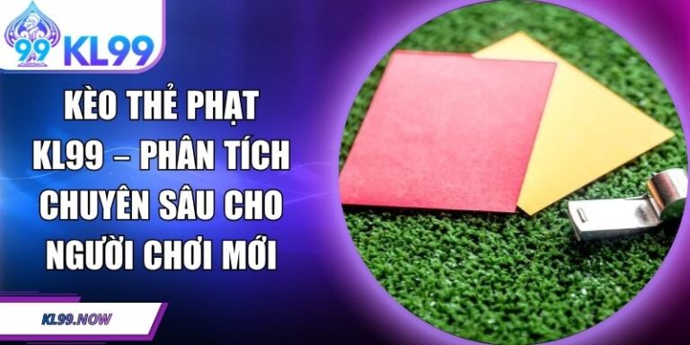 Kèo thẻ phạt KL99