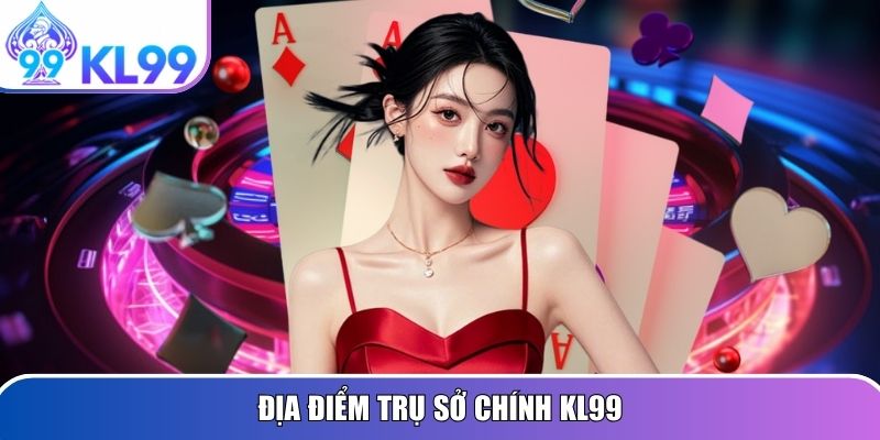 Địa điểm trụ sở chính KL99

