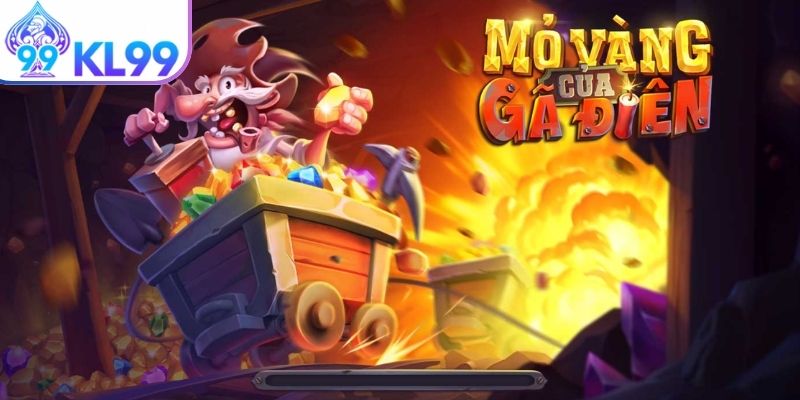 Tổng quát về Mỏ Vàng Của Gã Điên KL99
